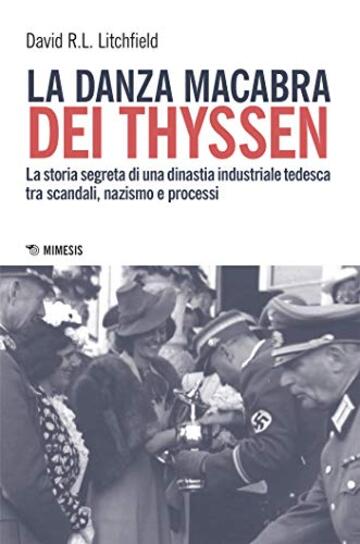 La danza macabra dei Thyssen: La storia segreta di una dinastia industriale tedesca tra scandali, nazismo e processi